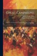 Great Campaigns, a Succinct Account of the Principal Military Operations Which Have Taken Place in E
