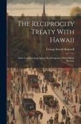 The Reciprocity Treaty With Hawaii, Some Considerations Against its Abrogation, With Official Docume