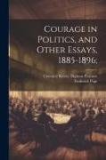 Courage in Politics, and Other Essays, 1885-1896