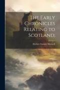 The Early Chronicles Relating to Scotland