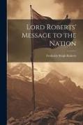 Lord Roberts' Message to the Nation