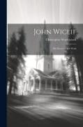 John Wiclif: His Doctrine and Work