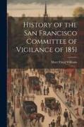 History of the San Francisco Committee of Vigilance of 1851