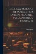 The Sunday Schools of Wales, Their Origin, Progress, Peculiarities, & Prospects