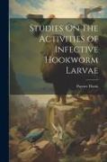 Studies On The Activities of Infective Hookworm Larvae