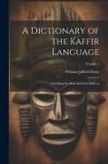 A Dictionary of the Kaffir Language: Including the Xosa and Zulu Dialects, Volume 1