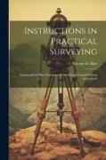 Instructions in Practical Surveying: Topographical Plan Drawing, and Sketching Ground Without Instruments