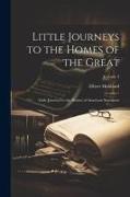 Little Journeys to the Homes of the Great: Little Journeys to the Homes of American Statesmen, Volume 3