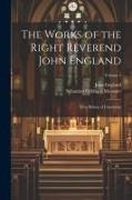 The Works of the Right Reverend John England: First Bishop of Charleston, Volume 2