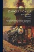 Danger Signals: Danger Signals Remarkable, Exciting and Unique Examples of the Bravery, Daring and Stoicism in the Midst of Danger of