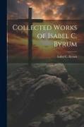 Collected Works of Isabel C. Byrum