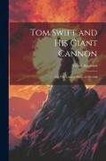 Tom Swift and His Giant Cannon: Or, The Longest Shots on Record