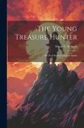 The Young Treasure Hunter: Or, Fred Stanley's Trip to Alaska