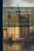 London and the Kingdom: A History Derived Mainly from the Archives at Guildhall in the Custody of the Corporation of the City of London, Volum