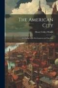 The American City: An Outline of Its Development and Functions