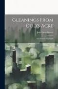 Gleanings From God's Acre: A Collection of Epitaphs