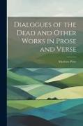 Dialogues of the Dead and Other Works in Prose and Verse