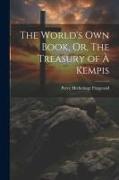 The World's Own Book, Or, The Treasury of à Kempis