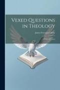 Vexed Questions in Theology: A Series of Essays