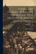 Scenes and Characteristics of Hindostan, With Sketches of Anglo-Indian Society, Volume III