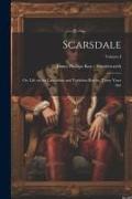 Scarsdale, or, Life on the Lancashire and Yorkshire Border, Thirty Years Ago, Volume I