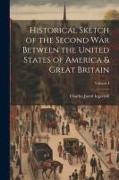 Historical Sketch of the Second War Between the United States of America & Great Britain, Volume I