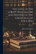 The Lives of the Lord Chancellors and Keepers of the Great Seal of England, Volume II