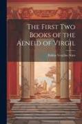 The First Two Books of the Aeneid of Virgil