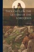 Thoughts on the Letters of the Lord Jesus