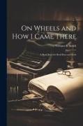 On Wheels and How I Came There: A Real Story for Real Boys and Girls