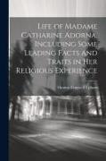 Life of Madame Catharine Adorna, Including Some Leading Facts and Traits in Her Religious Experience