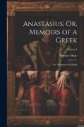 Anastasius, Or, Memoirs of a Greek: Or, Memoirs of a Greek, Volume I