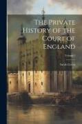 The Private History of the Court of England, Volume 1