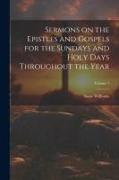 Sermons on the Epistles and Gospels for the Sundays and Holy Days Throughout the Year, Volume 1