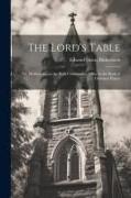The Lord's Table, Or, Meditations on the Holy Communion Office in the Book of Common Prayer