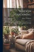 Window Gardening: Devoted Specially to the Culture of Flowers and Ornamental Plants for Indoor use and Parlor Decoration
