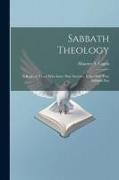 Sabbath Theology, a Reply to Those who Insist That Saturday is the Only True Sabbath Day