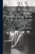 The Works of Thomas Middleton, now First Collected, Volume 4