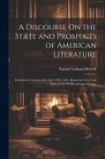 A Discourse On the State and Prospects of American Literature: Delivered at Schenectady, July 24Th, 1821, Before the New-York Alpha of the Phi-Beta-Ka