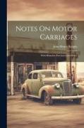 Notes On Motor Carriages: With Hints for Purchasers and Users