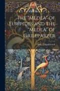 The "Medea" of Euripides and the "Medea" of Grillparzer