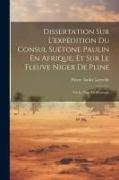 Dissertation Sur L'expédition Du Consul Suétone Paulin En Afrique, Et Sur Le Fleuve Niger De Pline: Ou Le Nigir De Ptolomée