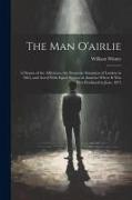 The Man O'airlie: A Drama of the Affections. the Dramatic Sensation of London in 1863, and Acted With Equal Success in America Where It