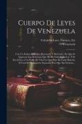 Cuerpo De Leyes De Venezuela: Con Un Índice Alfabético Razonado Y Referente, En Que Se Expresan Las Reformas Que Ha Recivido Cada Ley, Y Se Encuentr