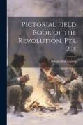 Pictorial Field Book of the Revolution. pts. 2-4