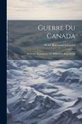 Guerre du Canada: Relations et Journaux de Différentes Expéditions