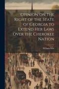 Opinion on the Right of the State of Georgia to Extend her Laws Over the Cherokee Nation