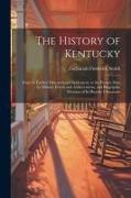 The History of Kentucky: From Its Earliest Discovery and Settlement, to the Present Date ... Its Military Events and Achievements, and Biograph