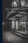 Miller's Modern Acting Drama: Consisting of the Most Popular Pieces Produced at the London Theatres