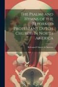 The Psalms and Hymns of the Reformed Protestant Dutch Church in North America